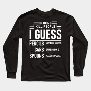 If Guns Kill People Long Sleeve T-Shirt